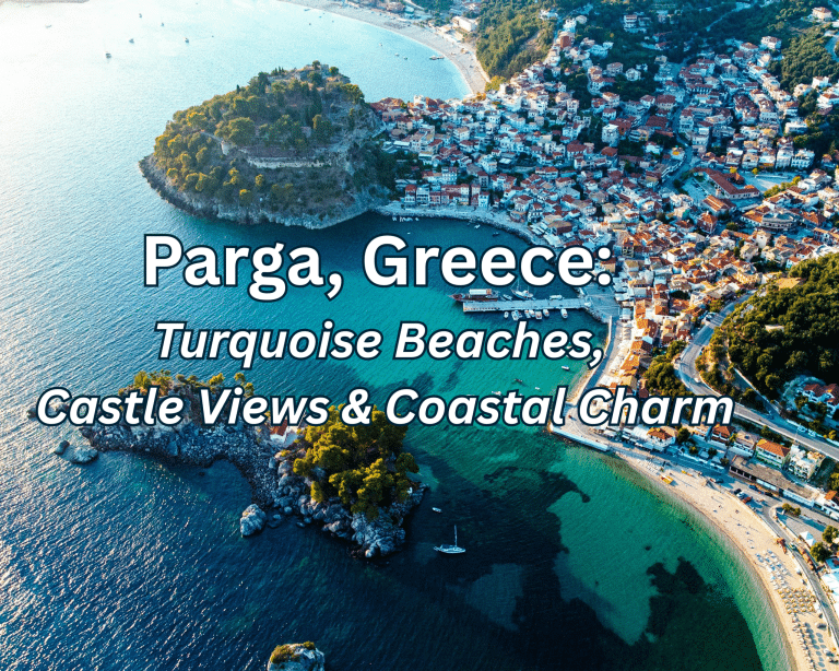 Aerial view of Parga, Greece showing turquoise beaches, colorful seaside buildings, a hilltop castle, and crystal-clear Ionian Sea waters with the text Parga, Greece: Turquoise Beaches, Castle Views & Coastal Charm.