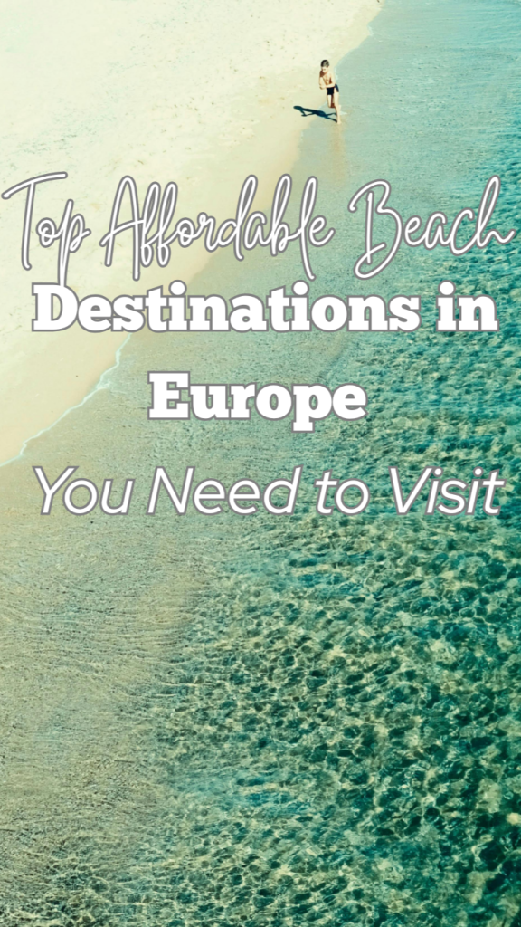 Top affordable beach destinations in Europe with aerial view of clear turquoise water and sandy shoreline